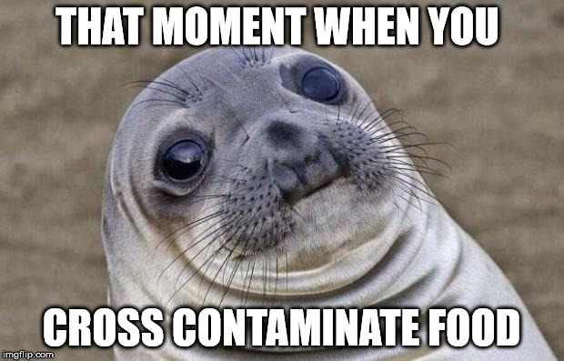 Awkward Moment Sealion | THAT MOMENT WHEN YOU; CROSS CONTAMINATE FOOD | image tagged in memes,awkward moment sealion | made w/ Imgflip meme maker