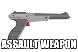 Think of the Children | ASSAULT WEAPON | image tagged in nintendo entertainment system | made w/ Imgflip meme maker