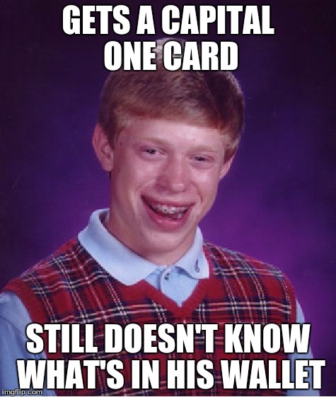 really, bad luck brian? | GETS A CAPITAL ONE CARD; STILL DOESN'T KNOW WHAT'S IN HIS WALLET | image tagged in memes,bad luck brian,capital one card,really,dragonalovesmc | made w/ Imgflip meme maker