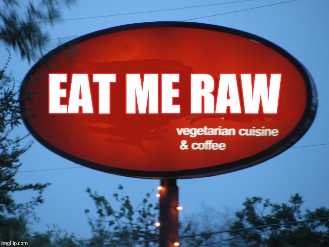 Vegetarian Restaurant  | EAT ME RAW | image tagged in vegetarian,silly | made w/ Imgflip meme maker