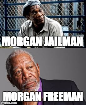 MORGAN JAILMAN; MORGAN FREEMAN | image tagged in morgan freeman | made w/ Imgflip meme maker