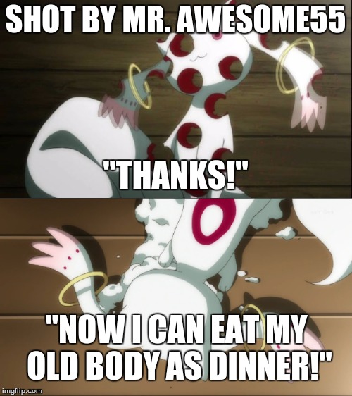 SHOT BY MR. AWESOME55 "THANKS!" "NOW I CAN EAT MY OLD BODY AS DINNER!" | made w/ Imgflip meme maker