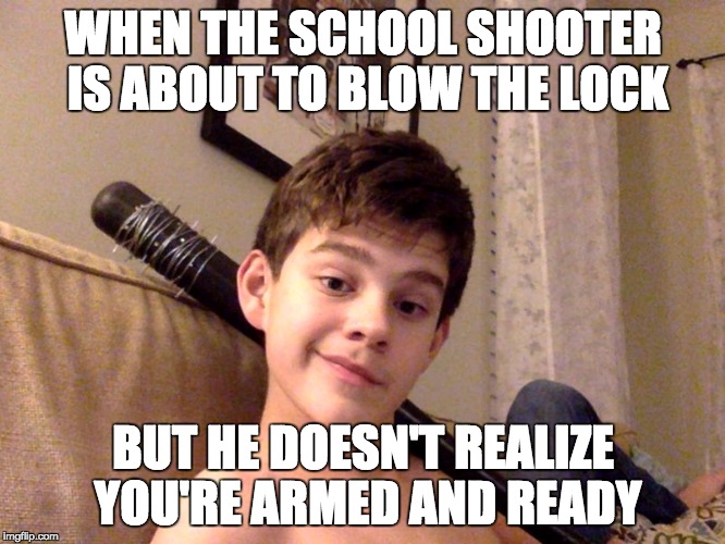 Spiked bat kid | WHEN THE SCHOOL SHOOTER IS ABOUT TO BLOW THE LOCK; BUT HE DOESN'T REALIZE YOU'RE ARMED AND READY | image tagged in spiked bat kid | made w/ Imgflip meme maker
