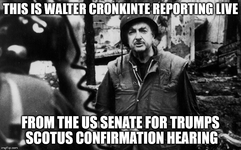 war zone | THIS IS WALTER CRONKINTE REPORTING LIVE; FROM THE US SENATE FOR TRUMPS SCOTUS CONFIRMATION HEARING | image tagged in donald trump,supreme court | made w/ Imgflip meme maker