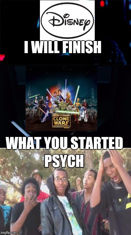 Freaking Disney | I WILL FINISH; WHAT YOU STARTED | image tagged in star wars kills disney | made w/ Imgflip meme maker