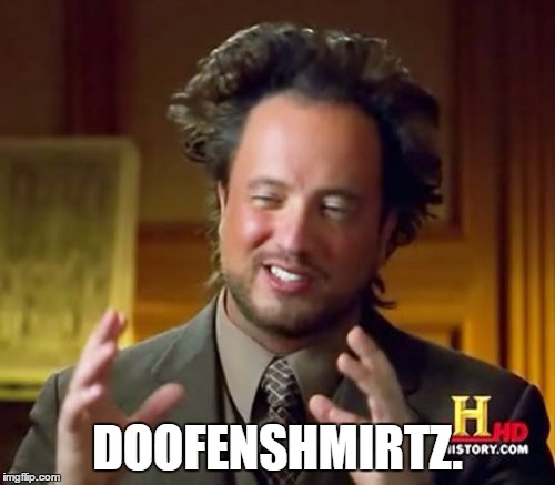 Doofenshmirtz | DOOFENSHMIRTZ. | image tagged in memes,ancient aliens,doofenshmirtz | made w/ Imgflip meme maker
