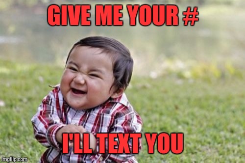 Evil Toddler Meme | GIVE ME YOUR # I'LL TEXT YOU | image tagged in memes,evil toddler | made w/ Imgflip meme maker