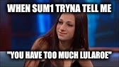 Cash Me Ousside | WHEN SUM1 TRYNA TELL ME; "YOU HAVE TOO MUCH LULAROE" | image tagged in cash me ousside | made w/ Imgflip meme maker