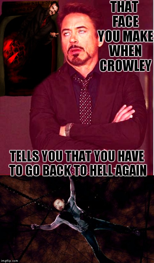 One of the first memes I ever made was about this show. The show your girlfriend makes you watch but you secretly don't mind... | THAT FACE YOU MAKE WHEN CROWLEY; TELLS YOU THAT YOU HAVE TO GO BACK TO HELL AGAIN | image tagged in that face you make when,supernatural | made w/ Imgflip meme maker