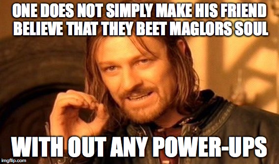 One Does Not Simply Meme | ONE DOES NOT SIMPLY MAKE HIS FRIEND BELIEVE THAT THEY BEET MAGLORS SOUL; WITH OUT ANY POWER-UPS | image tagged in memes,one does not simply | made w/ Imgflip meme maker