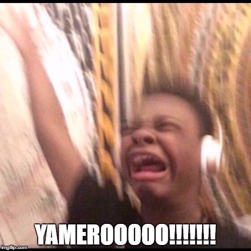 Yamero | image tagged in stop | made w/ Imgflip meme maker