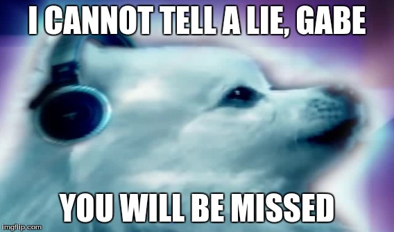 R.I.P, Gabe The Dog, 2000-2017 |  I CANNOT TELL A LIE, GABE; YOU WILL BE MISSED | image tagged in doggo,gabe the dog,rip,you will be missed | made w/ Imgflip meme maker
