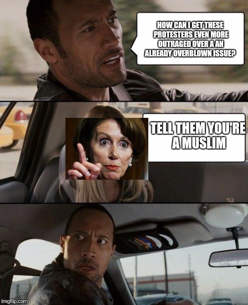 Because you can't practice identity politics without a minority to exploit  | HOW CAN I GET THESE PROTESTERS EVEN MORE OUTRAGED OVER A AN ALREADY OVERBLOWN ISSUE? TELL THEM YOU'RE A MUSLIM | image tagged in the rock driving,muslim ban,liberals | made w/ Imgflip meme maker
