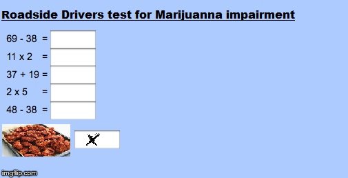 Pothead Driver Test | image tagged in munchies,marijuanna,funny memes,roadside test,pot | made w/ Imgflip meme maker
