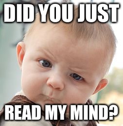 Skeptical Baby Meme | DID YOU JUST READ MY MIND? | image tagged in memes,skeptical baby | made w/ Imgflip meme maker