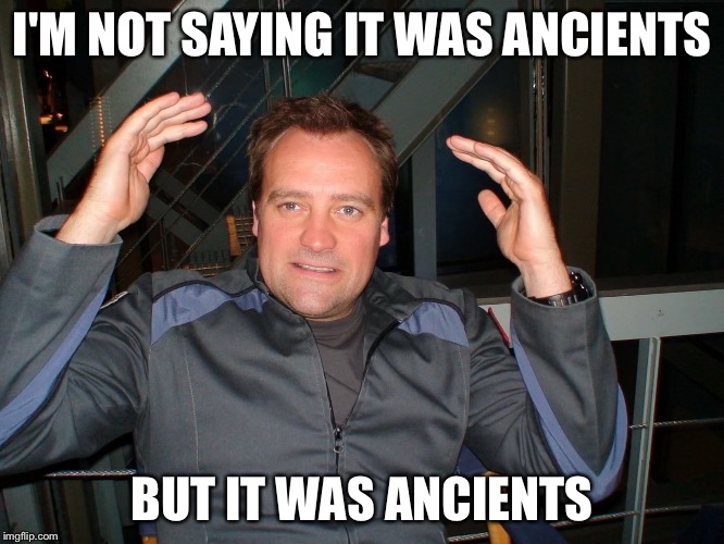 Rodney McAliens | I'M NOT SAYING IT WAS ANCIENTS; BUT IT WAS ANCIENTS | image tagged in rodney mcaliens | made w/ Imgflip meme maker