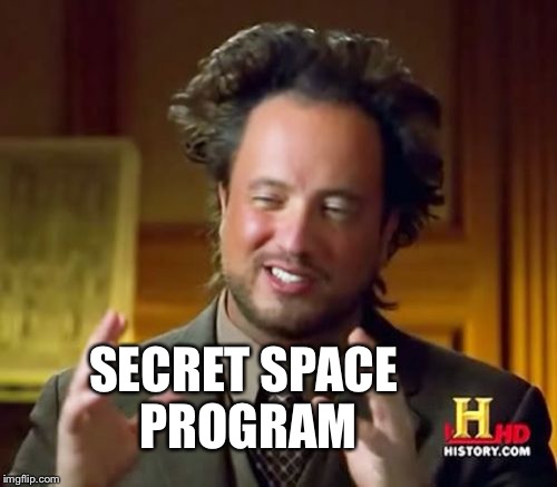 Ancient Aliens Meme | SECRET SPACE PROGRAM | image tagged in memes,ancient aliens | made w/ Imgflip meme maker