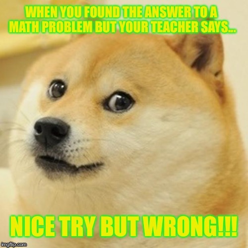 image tagged in my math teacher be like | made w/ Imgflip meme maker