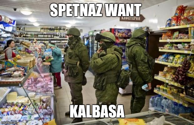 Rus army shopping  | SPETNAZ WANT; KALBASA | image tagged in rus army shopping | made w/ Imgflip meme maker