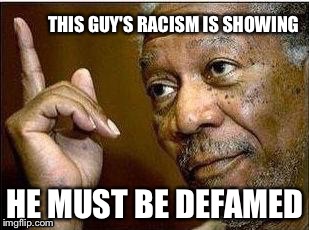 THIS GUY'S RACISM IS SHOWING HE MUST BE DEFAMED | made w/ Imgflip meme maker