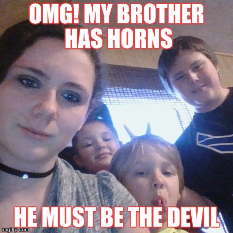 OMG! MY BROTHER HAS HORNS; HE MUST BE THE DEVIL | image tagged in smile | made w/ Imgflip meme maker