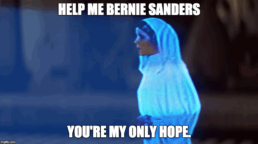 Bernie Wars | HELP ME BERNIE SANDERS; YOU'RE MY ONLY HOPE. | image tagged in politics,bernie sanders,star wars | made w/ Imgflip meme maker