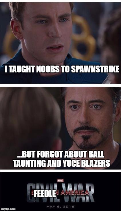 Marvel Civil War 1 Meme | I TAUGHT NOOBS TO SPAWNSTRIKE; ...BUT FORGOT ABOUT BALL TAUNTING AND YUCE BLAZERS; FEEDLE | image tagged in memes,marvel civil war 1 | made w/ Imgflip meme maker