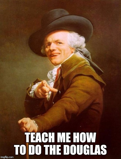 Joseph Ducreux Meme | TEACH ME HOW TO DO THE DOUGLAS | image tagged in memes,joseph ducreux | made w/ Imgflip meme maker