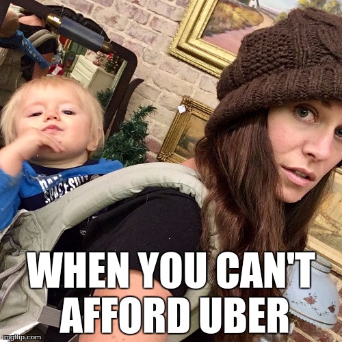 Baby on Back | WHEN YOU CAN'T AFFORD UBER | image tagged in baby on back | made w/ Imgflip meme maker