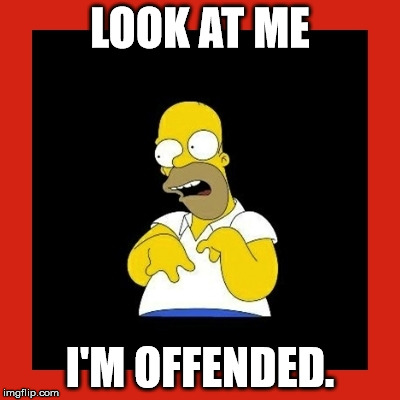 LOOK AT ME; I'M OFFENDED. | image tagged in memes,funny memes,homer simpson,offended | made w/ Imgflip meme maker