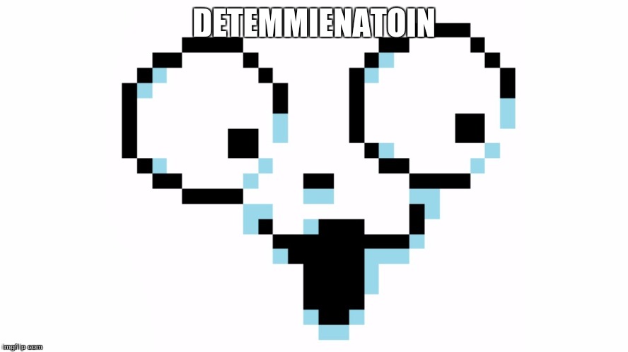 Detemmienation
 | DETEMMIENATOIN | image tagged in temmie | made w/ Imgflip meme maker