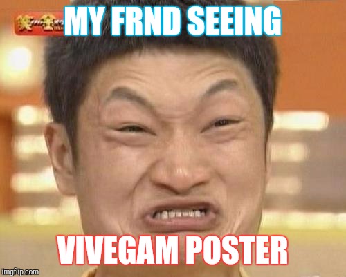 Impossibru Guy Original Meme | MY FRND SEEING; VIVEGAM POSTER | image tagged in memes,impossibru guy original | made w/ Imgflip meme maker