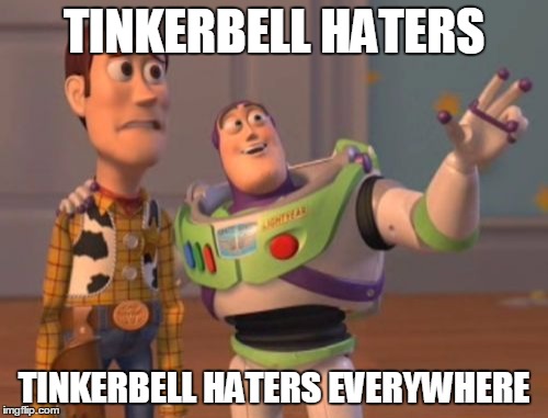 I don't get all this hate on Tink! Heck, EVEN WENDY forgave her! | TINKERBELL HATERS; TINKERBELL HATERS EVERYWHERE | image tagged in memes,x x everywhere | made w/ Imgflip meme maker