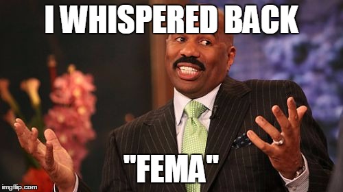 Steve Harvey Meme | I WHISPERED BACK "FEMA" | image tagged in memes,steve harvey | made w/ Imgflip meme maker