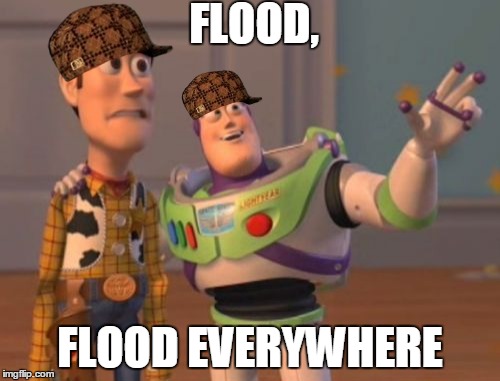 X, X Everywhere | FLOOD, FLOOD EVERYWHERE | image tagged in memes,x x everywhere,scumbag | made w/ Imgflip meme maker