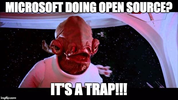 admiral akbar | MICROSOFT DOING OPEN SOURCE? IT'S A TRAP!!! | image tagged in admiral akbar | made w/ Imgflip meme maker