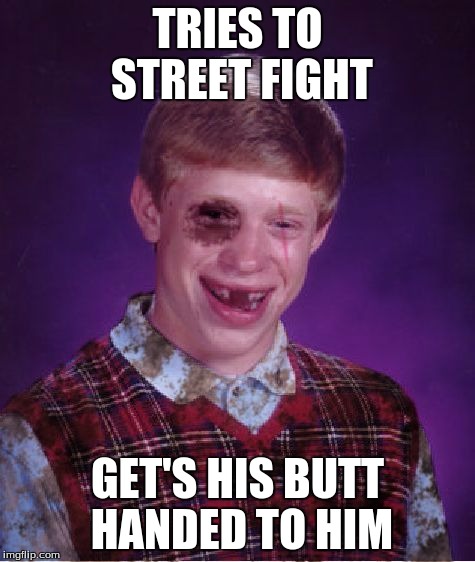 TRIES TO STREET FIGHT GET'S HIS BUTT HANDED TO HIM | made w/ Imgflip meme maker