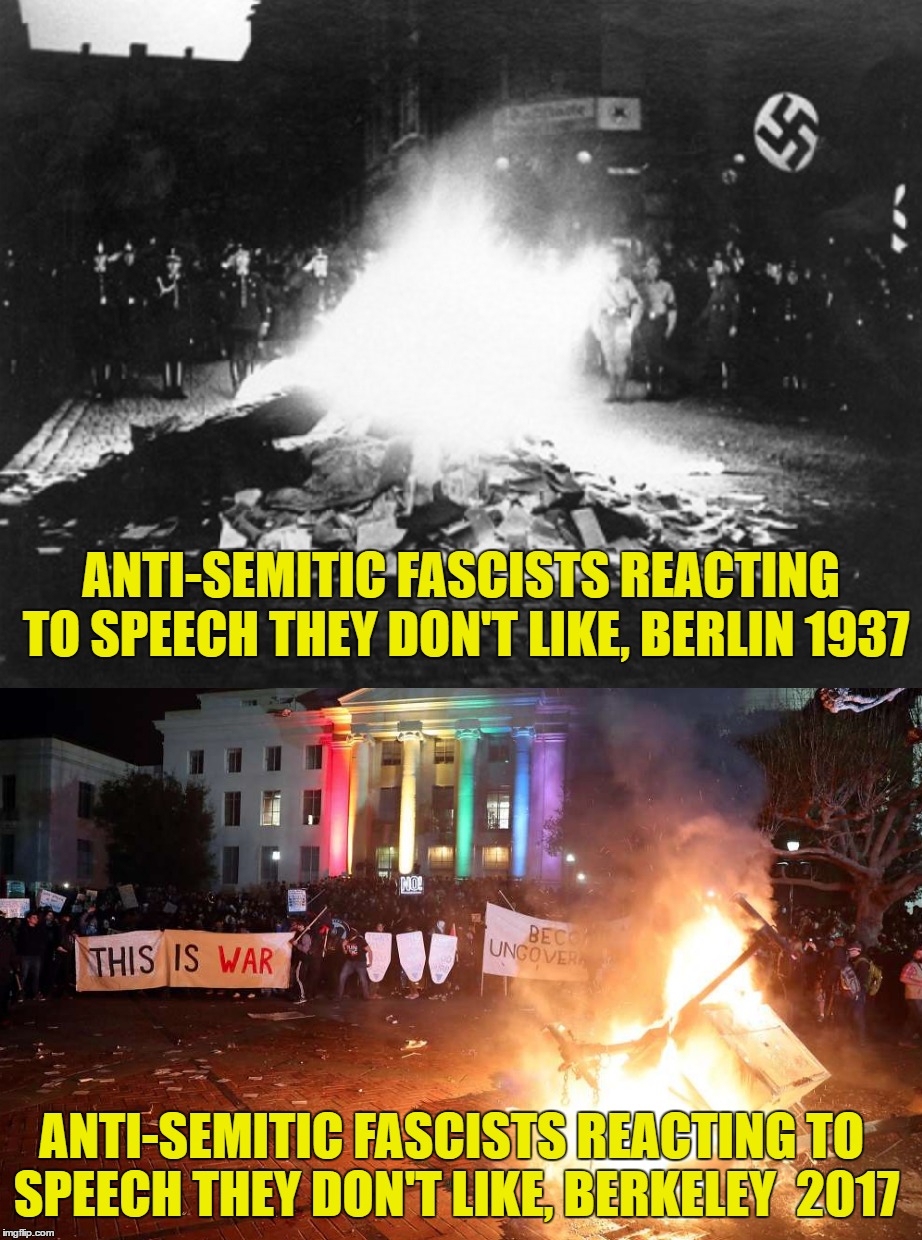 Berlin vs Berkeley  | ANTI-SEMITIC FASCISTS REACTING TO SPEECH THEY DON'T LIKE, BERLIN 1937; ANTI-SEMITIC FASCISTS REACTING TO SPEECH THEY DON'T LIKE, BERKELEY  2017 | image tagged in berkeley facists,berkeley,berlin,social justice warriors,trump,college liberal | made w/ Imgflip meme maker