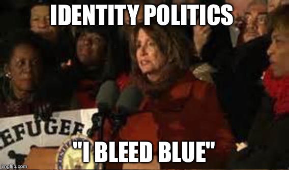 IDENTITY POLITICS "I BLEED BLUE" | made w/ Imgflip meme maker