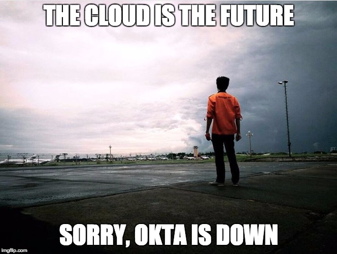 Staring at The Cloud | THE CLOUD IS THE FUTURE; SORRY, OKTA IS DOWN | image tagged in staring at the cloud | made w/ Imgflip meme maker