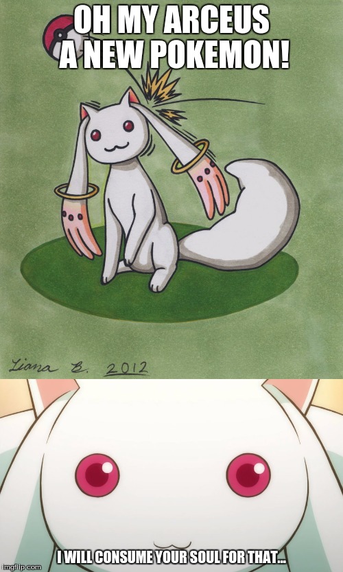 Kyubey Meme Week (nothing but Kyubey memes from me for the week) | OH MY ARCEUS A NEW POKEMON! I WILL CONSUME YOUR SOUL FOR THAT... | image tagged in memes,kyubey,kyubey meme week,pokemon,creepy | made w/ Imgflip meme maker