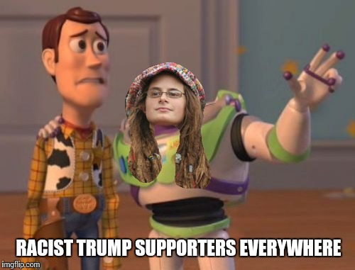 X, X Everywhere Meme | RACIST TRUMP SUPPORTERS EVERYWHERE | image tagged in memes,x x everywhere | made w/ Imgflip meme maker