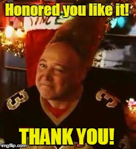 A Very Special Thank You | THANK YOU! | image tagged in vince vance,thank you notes,memes,tall hair dude | made w/ Imgflip meme maker