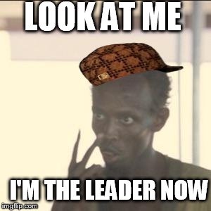 I'm the Cpt. Scumbag Leader now... | LOOK AT ME; I'M THE LEADER NOW | image tagged in memes,look at me | made w/ Imgflip meme maker