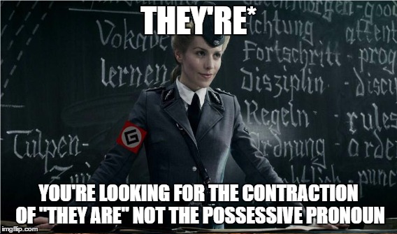 THEY'RE* YOU'RE LOOKING FOR THE CONTRACTION OF "THEY ARE" NOT THE POSSESSIVE PRONOUN | made w/ Imgflip meme maker