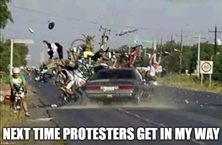 Protester Sandwiches | NEXT TIME PROTESTERS GET IN MY WAY | image tagged in protesters,move,crash into protesters,get out of my way,get outta here | made w/ Imgflip meme maker