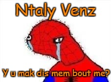 Ntaly Venz Y u mak dis mem bout me? | made w/ Imgflip meme maker