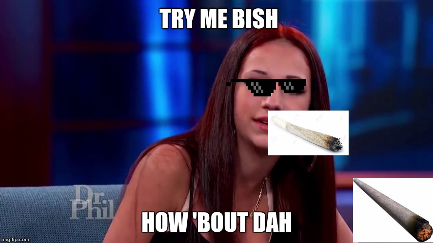 Catch me outside how bout dat | TRY ME BISH; HOW 'BOUT DAH | image tagged in catch me outside how bout dat,scumbag | made w/ Imgflip meme maker