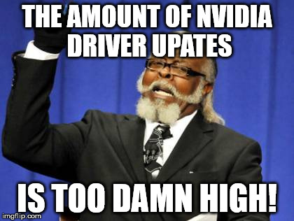 Too Damn High Meme | THE AMOUNT OF NVIDIA DRIVER UPATES; IS TOO DAMN HIGH! | image tagged in memes,too damn high | made w/ Imgflip meme maker