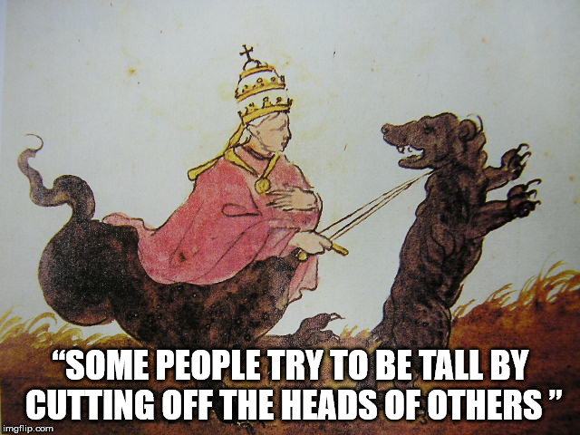 “Some people try to be tall by cutting off the heads of others ”. | “SOME PEOPLE TRY TO BE TALL BY CUTTING OFF THE HEADS OF OTHERS ” | image tagged in god,pople,messiah,abrahamic religions,atheists,dogs | made w/ Imgflip meme maker